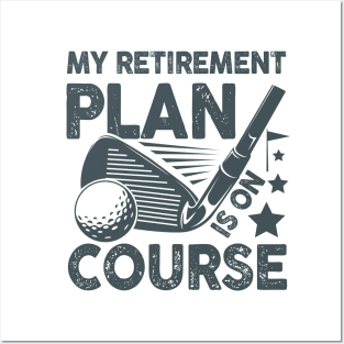 My Retirement Plan is on Course - Golf Posters and Art